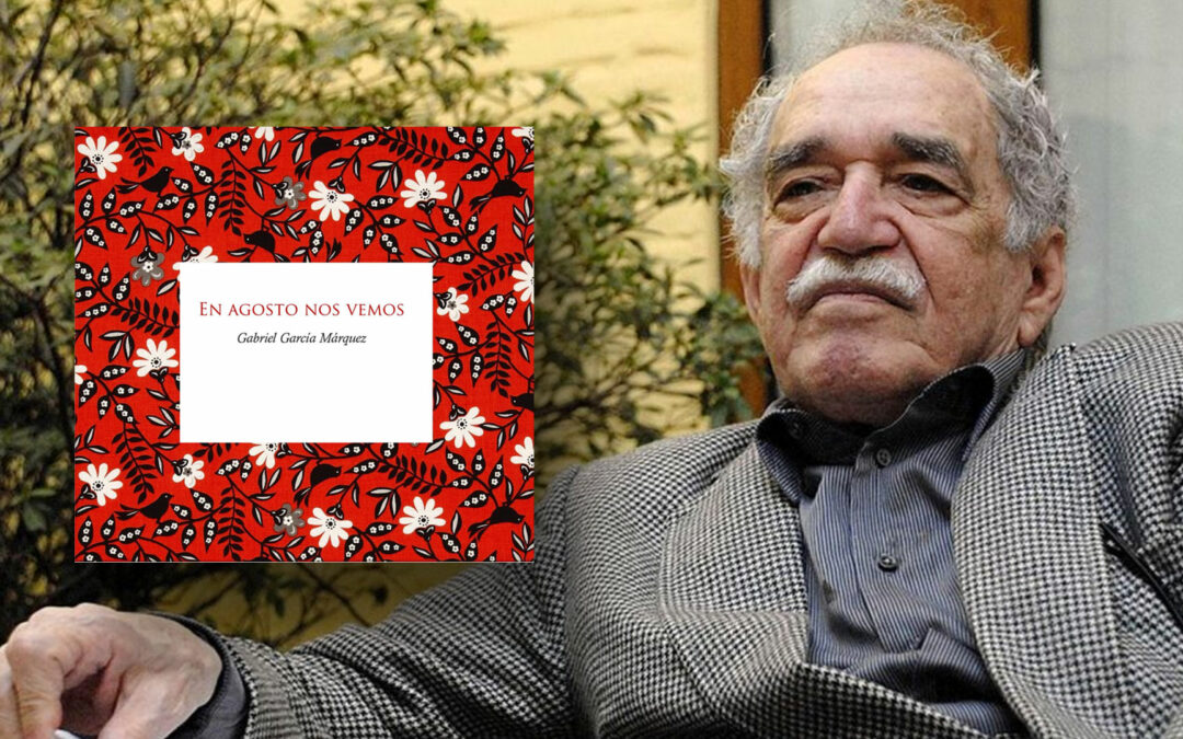 La obra póstuma de Gabriel García Márquez “En agosto nos vemos” verá la luz en el 2024